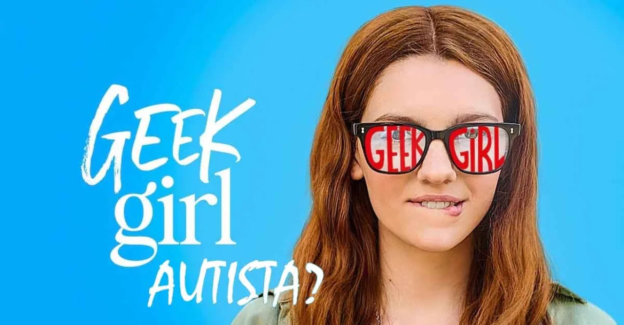 Geek Girl é autista?